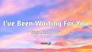 I’ve Been Waiting For You  Guys Next Door  LYRICS [upl. by Ateloj]