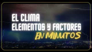 EL CLIMA ELEMENTOS Y FACTORES CLIMÁTICOS en minutos [upl. by Ahsinrat]