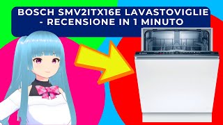 BOSCH SMV2ITX16E LAVASTOVIGLIE  RECENSIONE IN 1 MINUTO [upl. by Ahsienad828]