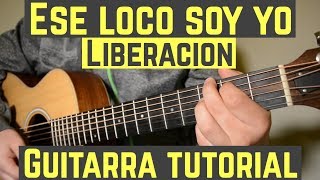 Ese Loco Soy Yo  Tutorial de Guitarra  Liberacion  Para Principiantes [upl. by Geirk369]