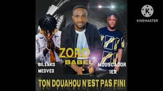 ZORO BABEL  TON DOUAHOU NEST PAS FINI feat BILENKO MEDVEDEV ET MUSCADOR 1ER [upl. by Enelyar]