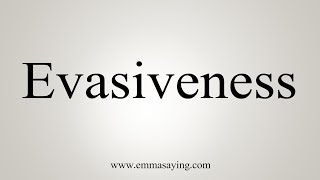 How To Say Evasiveness [upl. by Naxor]