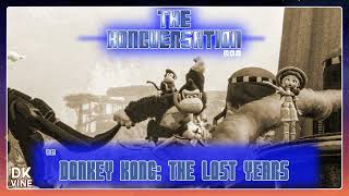 The Kongversation 1107  Donkey Kong The Lost Years [upl. by Margret]