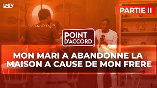 POINT DACCORD  MON MARI A ABANDONNE LA MAISON A CAUSE DE MON FRERE PARTIE 2 [upl. by Reinaldo964]