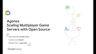 Agones Scaling Multiplayer Game Servers with Open Source GDC 19 [upl. by Nyral750]