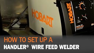 How to set up Hobart® Handler Wire Feed Welder [upl. by Quint]