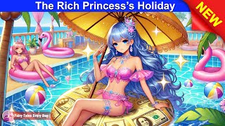 The Rich Princess’s Holiday 👸 RICH vs POOR Story 🌛 Fairy Tales Every Day [upl. by Atirabrab759]