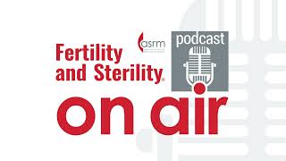 Fertility and Sterility On Air  TOC January 2024 [upl. by Aneleiram]