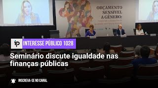 Seminário discute igualdade nas finanças públicas  IP 1028 [upl. by Ilyssa]