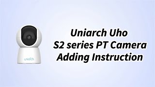 Uniarch【How to Video】Uniarch Uho S2 series PT Camera Adding Instruction [upl. by Hance]