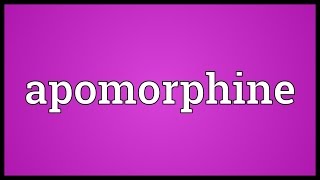 Apomorphine Meaning [upl. by Ojeitak]