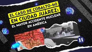 Virales  Caso COBALTO60 en Ciudad Juárez el mayor ACCIDENTE NUCLEAR en AMÉRICA [upl. by Tutto]