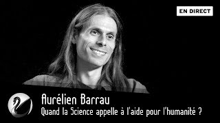 Quand la Science appelle à laide pour lhumanité  Aurélien Barrau EN DIRECT [upl. by Neggem344]