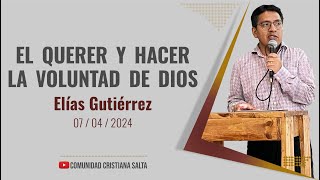 EL QUERER Y HACER LA VOLUNTAD DE DIOS  Elias Gutierrez [upl. by Avera]