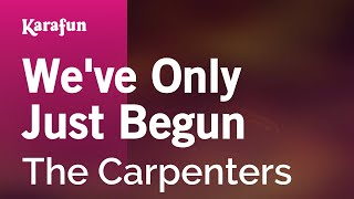 Weve Only Just Begun  The Carpenters  Karaoke Version  KaraFun [upl. by Harret]