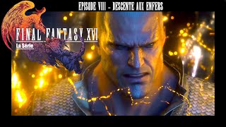 Final Fantasy XVI la série FR  Épisode 8  Descente aux enfers [upl. by Younglove79]