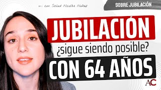 ¿La jubilación ESPECIAL A LOS 64 AÑOS sigue existiendo [upl. by Melitta673]