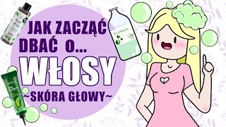 Jak zacząć dbać o włosy Zacznij od skóry [upl. by Crowe]