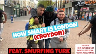 HOW SMART IS LONDON CROYDON FT SMURFING TURK  PUBLIC QUESTIONS  NAVEED CENTRAL [upl. by Eatnuhs525]