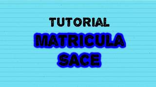 TUTORIAL MATRICULA SACE [upl. by Betthel]