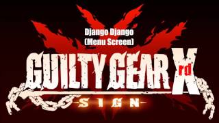 Guilty Gear Xrd Sign Original Soundtrack  Django Django Menu Screen [upl. by Orag]