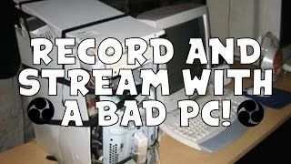 How To Stream And Record With a Bad PC Best Settings For OBS Studio With A Bad Computer 2018 [upl. by Forkey]