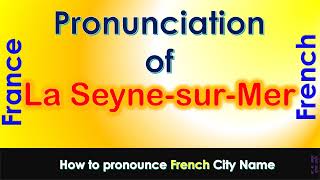 La Seyne sur Mer How to pronounce La Seyne sur Mer Var in French accent [upl. by Arreip759]