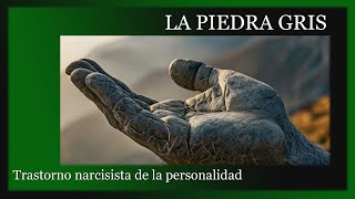 LA PIEDRA GRIS  TRASTORNO NARCISISTA DE LA PERSONALIDAD [upl. by Ytteb]