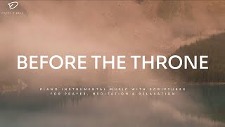 Before The Throne Christian Piano  Soaking Worship amp Prayer Music [upl. by Hara]