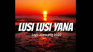 Lusi Lusi Yana lagu acara png 2020 [upl. by Naara]