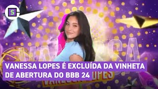 BBB 24 Vanessa Lopes é excluída da vinheta de abertura [upl. by Eniluqaj]