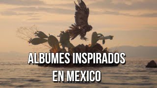 Álbumes conceptuales inspirados en México [upl. by Enoryt]