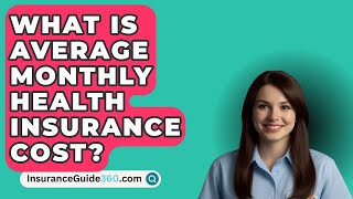 What Is Average Monthly Health Insurance Cost  InsuranceGuide360com [upl. by Farah]