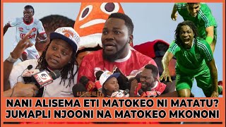 NJOONI NA MATOKEO MKONONI JUMAPILILAZIMA TUSHINDENANI ALISEMA ETI MPIRA NI MATOKEO MATATU [upl. by Eelrebmyk389]