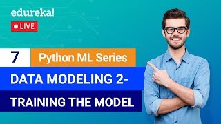 Python Machine Learning  Class 7  Data Modeling  Training The Model  Machine Learning  Edureka [upl. by Ramsay]