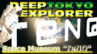 ◆008−1◆ Space Museum quotTeNQquot  DEEP TOKYO EXPLORER [upl. by Shoifet450]