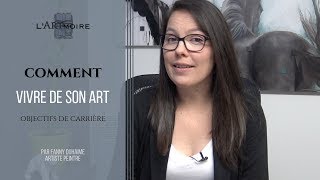 Comment VIVRE DE SON ART  Les objectifs De Carrière  LARTmoire  Par Fanny Duhaime [upl. by Figone]