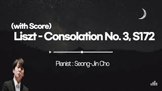 LisztConsolation No3 S172 with score  Seongjin Cho 리스트 위안 3번 조성진악보 있음 [upl. by Rawlinson314]