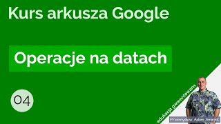 Operacje na datach – Arkusz kalkulacyjny Google – cz 4 [upl. by Christoffer]