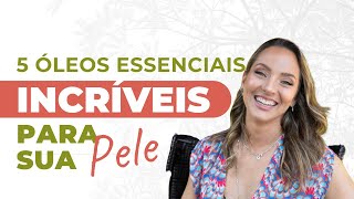 5 Óleos essenciais incríveis para pele [upl. by Yentyrb]