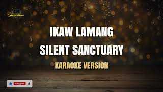 Silent Sanctuary  Ikaw Lamang Karaoke Version [upl. by Annod]