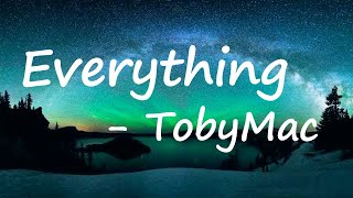 tobyMac  Everything Lyrics [upl. by Notsnorb]