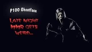 P100 Ghostface  DBD  Late night MMR weirdness [upl. by Eltsirc311]