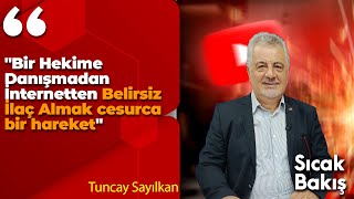 quotBir Hekime Danışmadan İnternetten Belirsiz İlaç Almak cesurca bir hareketquot Tuncay Sayılkan [upl. by Bridget]