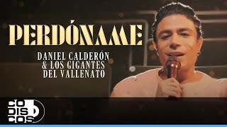 Perdóname Daniel Calderón Y Los Gigantes Del Vallenato  Video Oficial [upl. by Ilah]