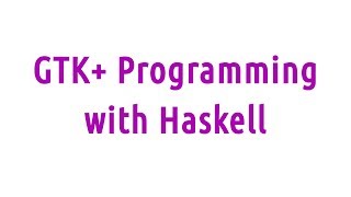 GTK Programming with Haskell [upl. by Scarlet385]