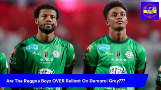 Are The Reggae Boyz OVER Reliant On Demarai Gray  Jamaica Reggae Boyz [upl. by Sy]