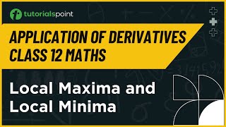 Class 12 Maths  Local Maxima and Local Minima  Application of Derivatives Class 12 Tutorialspoint [upl. by Donelle]