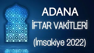 İftar Sahur ve Namaz Vakitleri 2022 Ramazan İmsakiyesi Ezan Saatleri  ADANA [upl. by Uokes18]