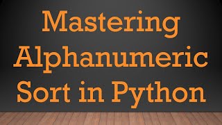 Mastering Alphanumeric Sort in Python [upl. by Stewart126]